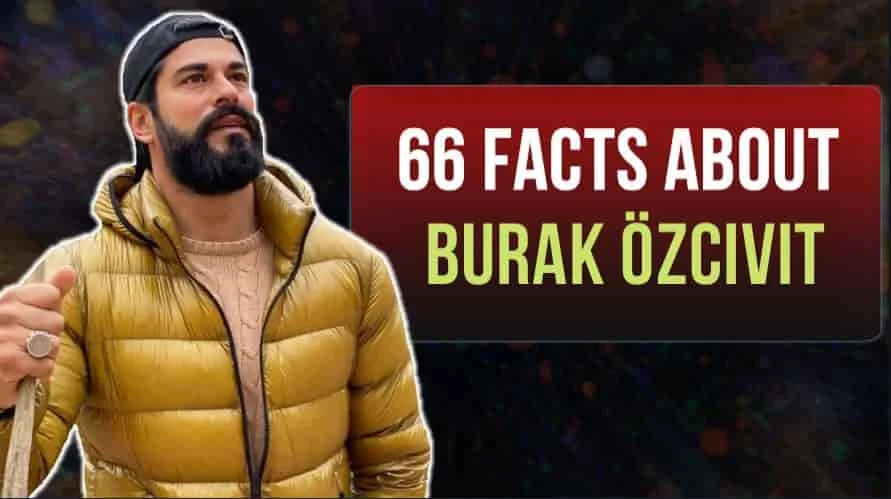 Who is Burak Özcivit burak ozcivit wearing a yellow jacket with a hat looking up beside him a red rectangle with the caption who is Burak Özçivit 66 facts every fan should know